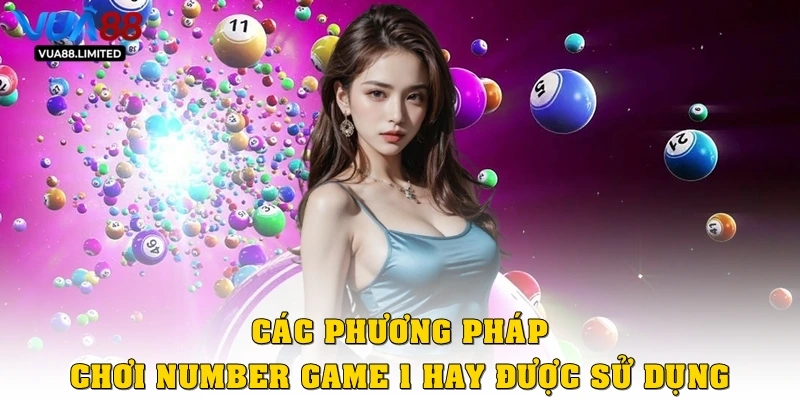 Các phương pháp chơi number game 1 hay được sử dụng nhất