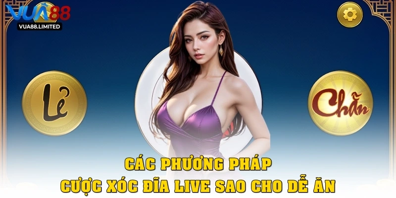 Các phương pháp cược xóc đĩa live sao cho dễ ăn tiền